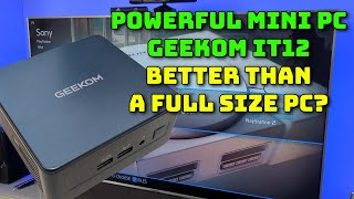 Are Mini PCs better than full size PCs? Try the Geekom IT12 Core i7-1280p for size.