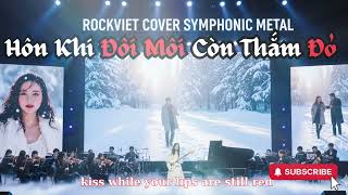 Download lagu HÃY HÔN KHI ĐÔI MÔI CÒN ĐỎ THẮM   While Your Lips Are Still Red  Rock Việt Cover Symphonic Metal  Tâ mp3