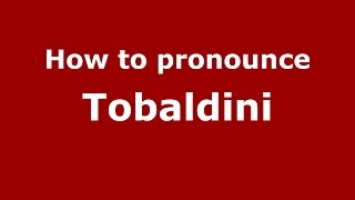 How to pronounce Tobaldini