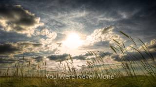 You Were Never Alone