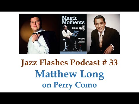 Jazz Flashes Podcast # 33 - Matthew Long on Perry Como - Videocast