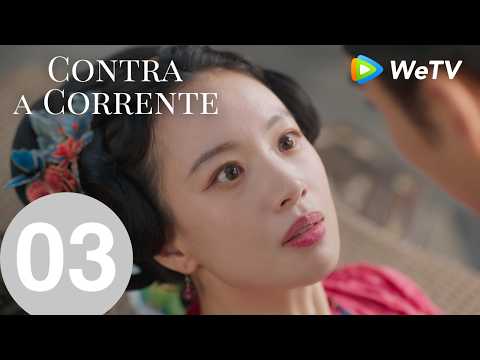 【Episódio 03】Contra a Corrente (Against The Current) Liu Xueyi e Tan Songyun｜WeTV