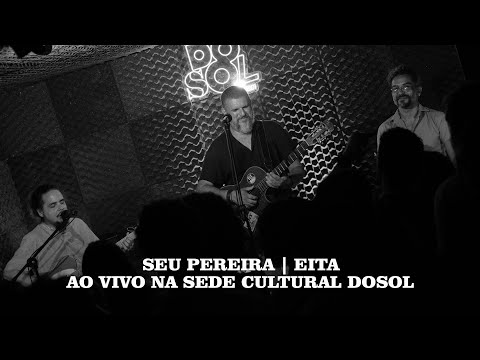 Seu Pereira | Eita | Ao Vivo na sede Cultural Dosol