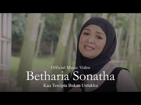 Betharia Sonatha - Kau Tercipta Bukan Untukku (Official Music Video)
