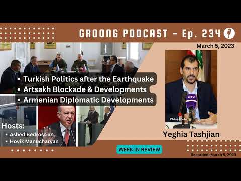 Turkish Politics After the Earthquake | Artsakh Blockade Developments | Armenian Diplomacy | Egyptian President’s Visit to Armenia | Ep 234 - Mar 5, 2023