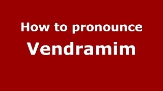 How to pronounce Vendramim