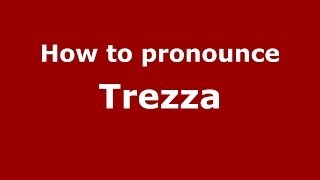 How to pronounce Trezza