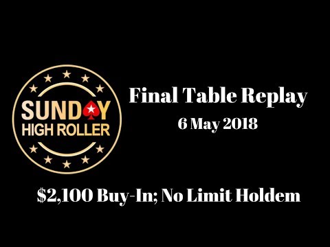 $2,100 Sunday High Roller 6 May 2018: Final Table Replay