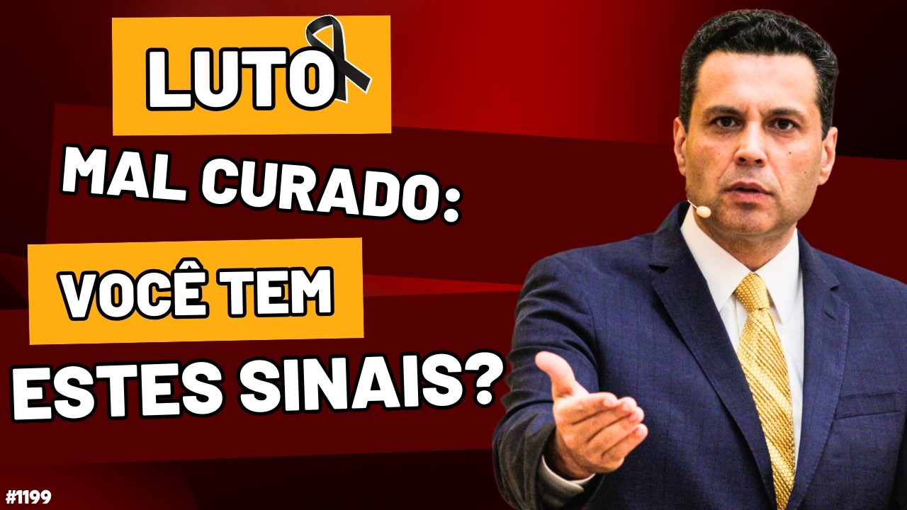 LUTO MAL CURADO: VOCÊ TEM ESTES SINAIS? | #1199
