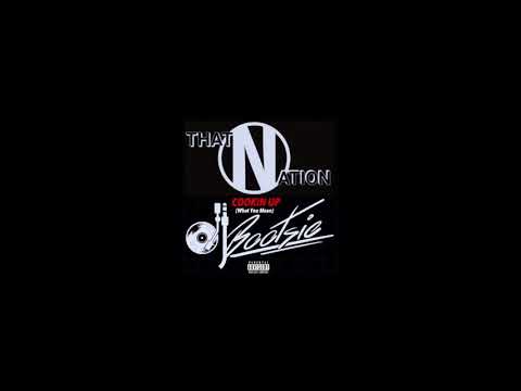That Nation & DJ Bootsie "Cookin UP" (What You Mean)