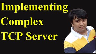 Implementing Complex TCP Server | Udemy Course | TCP Socket Programming