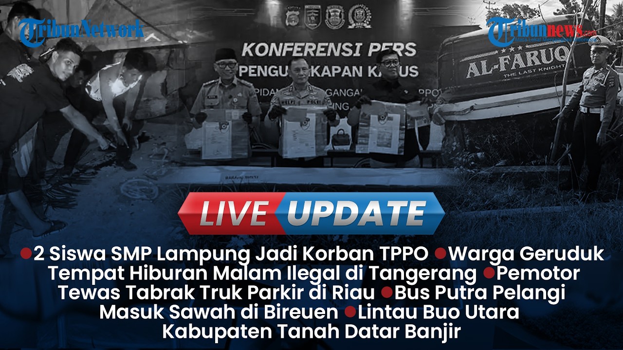 LIVE UPDATE SORE: 2 Siswi SMP di Lampung Jadi Korban TPPO, Bus Masuk Sawah seusai Hindari Tabrakan