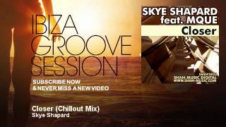 Skye Shapard - Closer - Chillout Mix - IbizaGrooveSession