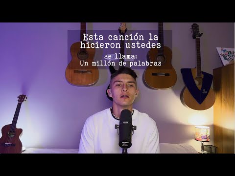 Un millón de palabras - esta canción la hicieron ustedes