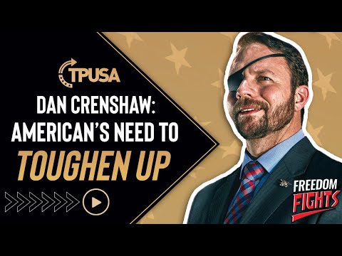 Americans Need to Toughen Up | Dan Crenshaw