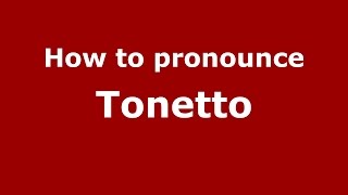 How to pronounce Tonetto
