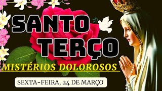 ?SANTO TERÇO DE NOSSA SENHORA | Mistérios Dolorosos | Dia 24 de março Sexta-feita| Terço de hoje