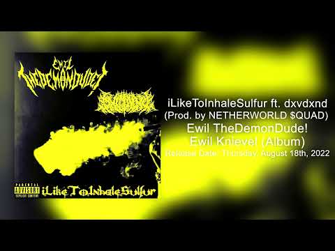 Ewil TheDemonDude! - iLikeToInhaleSulfur ft. dxvdxnd (Prod. by NETHERWORLD $QUAD)