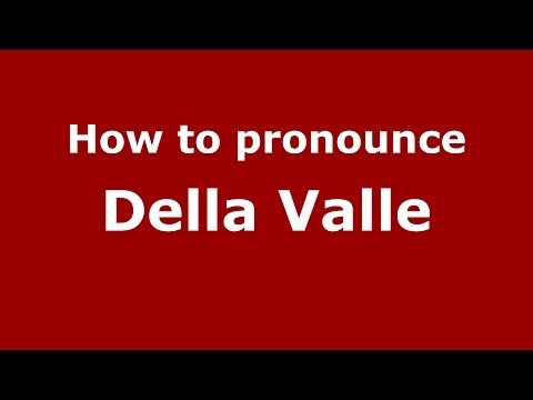 How to pronounce Della Valle (Italian/Italy) - PronounceNames.com