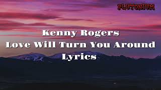 Kenny Rogers - Love Will Turn You Around (lyrics).