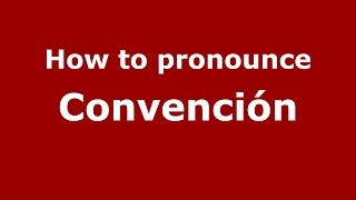 How to pronounce Convención