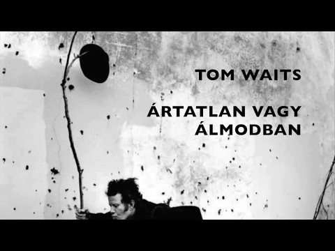 Tom Waits: Innocent When You Dream / Ártatlan vagy álmodban [Hun Sub]