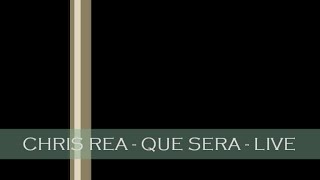 CHRIS REA - QUE SERA - LIVE