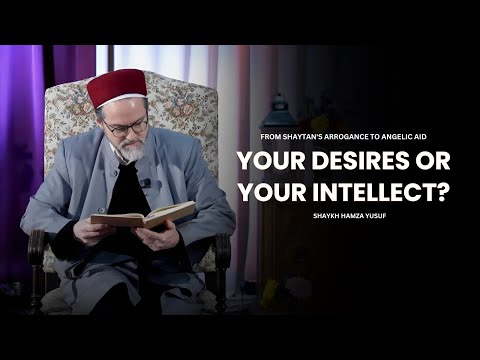 Taming Your Inner World: From Animal Desires to Angelic Intellect - Shaykh Hamza Yusuf