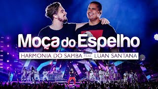 Harmonia do Samba feat. Luan Santana - Moça do Espelho (Clipe Oficial)