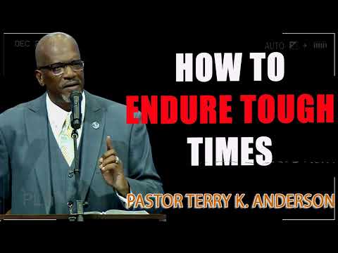 How To Endure Tough Times - Rev. Terry K. Anderson