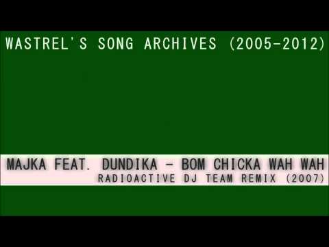 Majka Feat. Dundika - Bom Chicka Wah Wah (Radioactive DJ Team Remix) (2007)