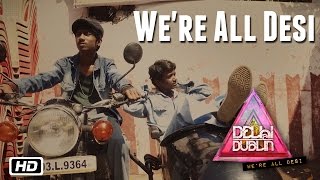 We're All Desi | Delhi 2 Dublin | 2016