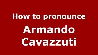 How to pronounce Armando Cavazzuti
