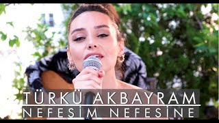 #NEFESİMNEFESİNE​​ Türkü Akbayram - NEFESİM NEFESİNE