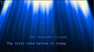 The Annoyed Citizen - The fairy tale before to sleep (Radio Edit)