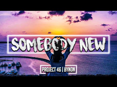 Project 46 & BYNON - Somebody New