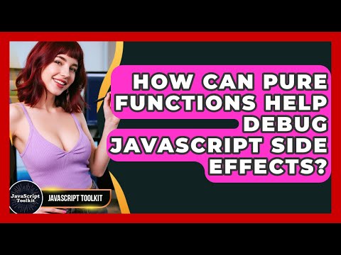 How Can Pure Functions Help Debug Javascript Side Effects Javascript Toolkit