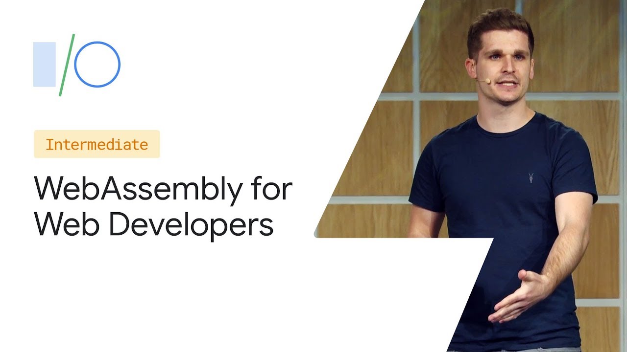 WebAssembly for Web Developers (Google I/O ’19)