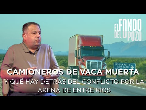 Camioneros de Vaca Muerta: ¿Qué hay detrás del conflicto con la arena de Entre Ríos?
