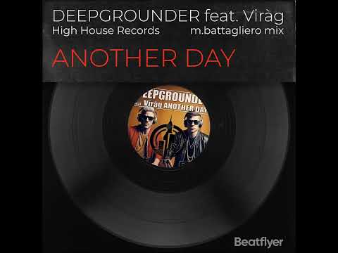 Deepgrounder Feat Viràg AnotherDay - M.Battagliero Mix - High House Records