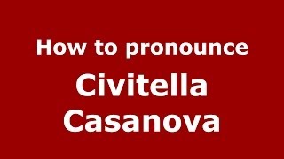 How to pronounce Civitella Casanova