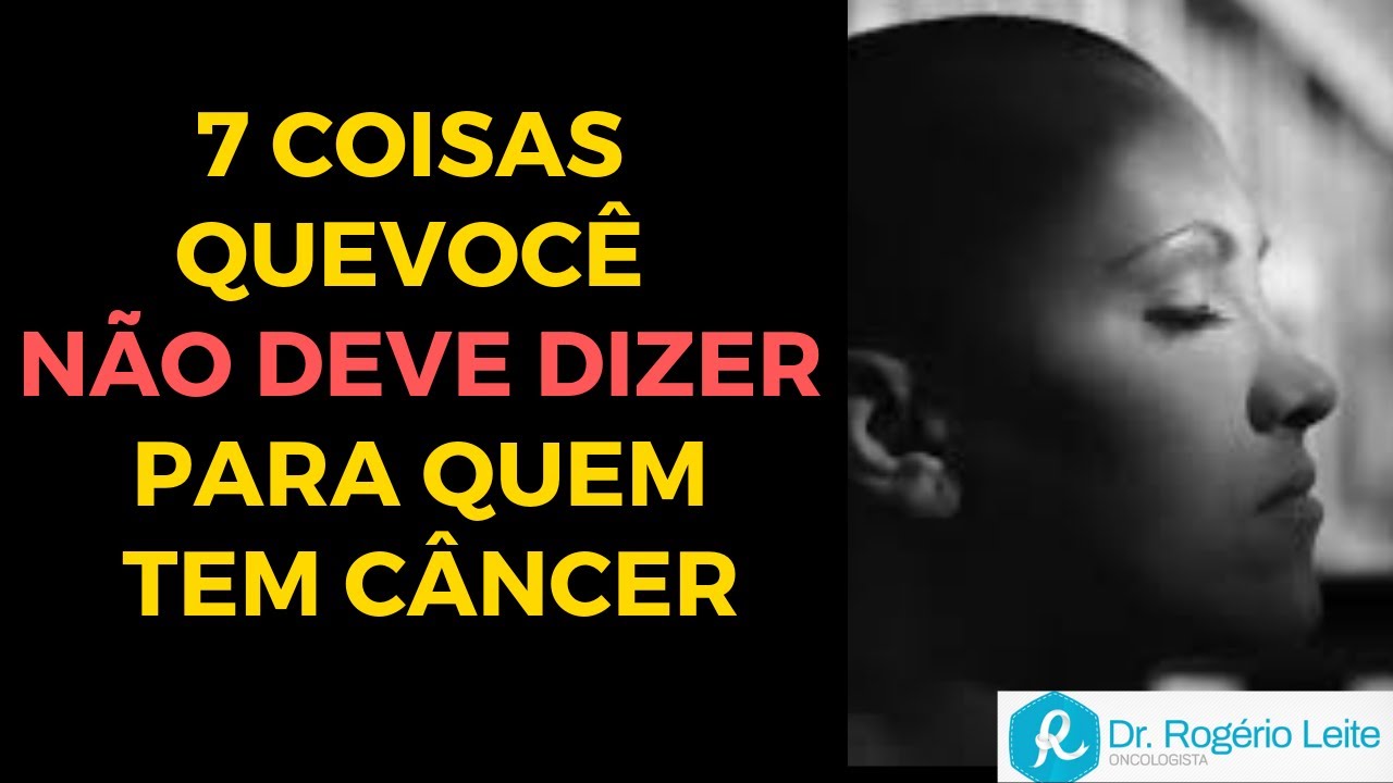 7 coisas que você NÃO PODE DIZER para quem tem câncer