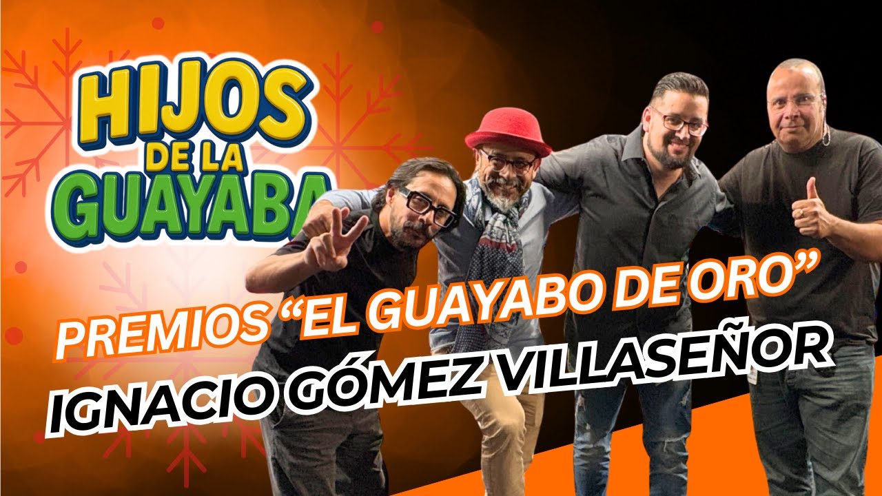 #HijosDeLaGuayaba #117 - 01/01/26: Premios "El guayabo de oro" con Ignacio Gómez Villaseñor