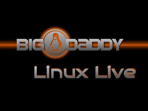 Big Daddy Linux Live! 3-24-18
