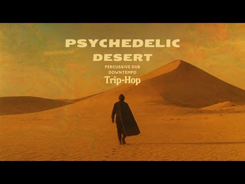 Psychedelic Desert Chill Beats – Downtempo, Trip Hop, Dub Grooves for Deep Focus