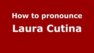 How to pronounce Laura Cutina