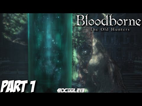 Bloodborne The Old Hunters Gameplay Walkthrough Part 1 - Playstation 4 Let's Play