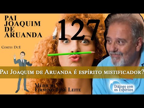 Corted DcE 127 – Como saber se o Pai Joaquim de Aruanda é espírito mistificador?