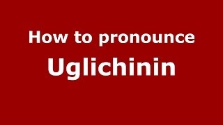How to pronounce Uglichinin