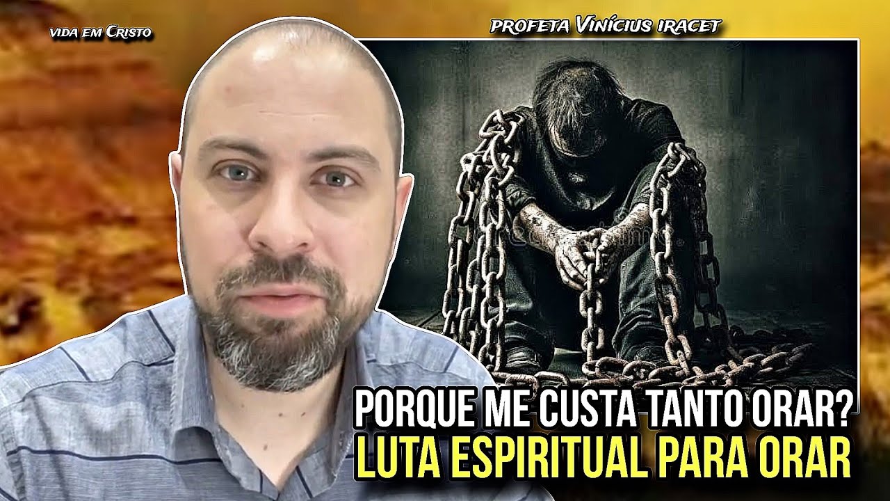 PORQUE ME CUSTA TANTO ORAR? LUTA ESPIRITUAL PARA ORAR - PROFETA VINÍCIUS IRACET